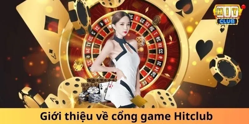 Tổng Quan Về giới thiệu Hitclub 2024 